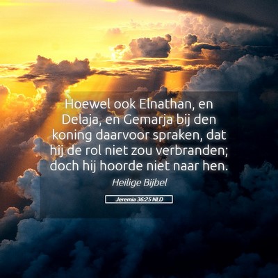 Picture 05 - Jeremia 36:25 NLD - Hoewel ook Elnathan, en Delaja, en Gemarja bij - Bible Verse Picture