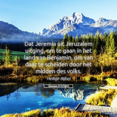 Picture 05 - Jeremia 37:12 NLD - Dat Jeremia uit Jeruzalem uitging, om te gaan in - Bible Verse Picture