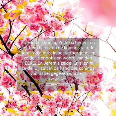 Picture 05 - Jeremia 37:17 NLD - Zo zond de koning Zedekia henen, en liet hem - Bible Verse Picture