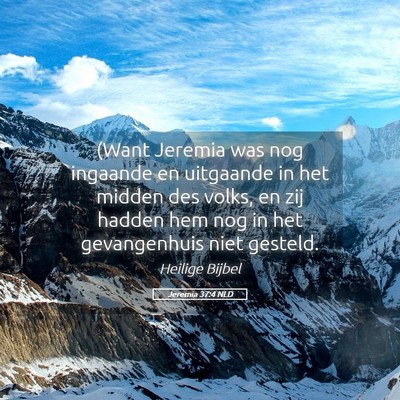 Picture 05 - Jeremia 37:4 NLD - (Want Jeremia was nog ingaande en uitgaande in - Bible Verse Picture