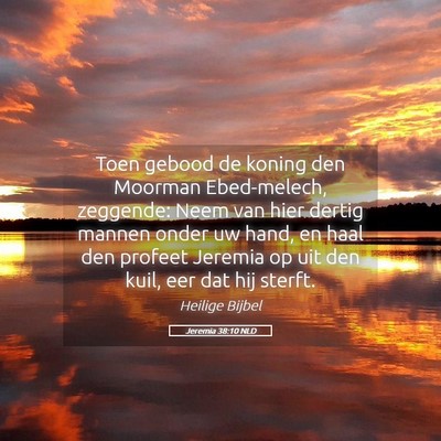 Picture 05 - Jeremia 38:10 NLD - Toen gebood de koning den Moorman Ebed-melech, - Bible Verse Picture