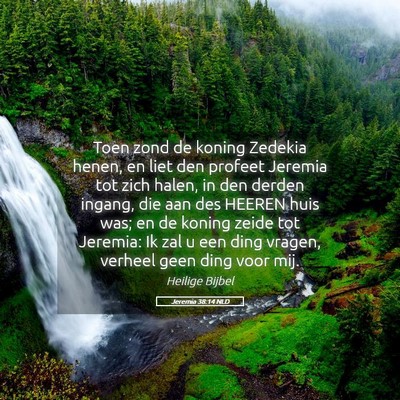 Picture 05 - Jeremia 38:14 NLD - Toen zond de koning Zedekia henen, en liet den - Bible Verse Picture