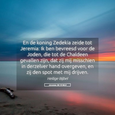 Picture 05 - Jeremia 38:19 NLD - En de koning Zedekia zeide tot Jeremia: Ik ben - Bible Verse Picture