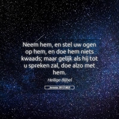 Picture 05 - Jeremia 39:12 NLD - Neem hem, en stel uw ogen op hem, en doe hem - Bible Verse Picture