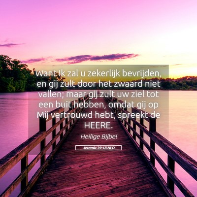 Picture 05 - Jeremia 39:18 NLD - Want Ik zal u zekerlijk bevrijden, en gij zult - Bible Verse Picture