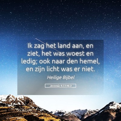 Picture 05 - Jeremia 4:23 NLD - Ik zag het land aan, en ziet, het was woest en - Bible Verse Picture