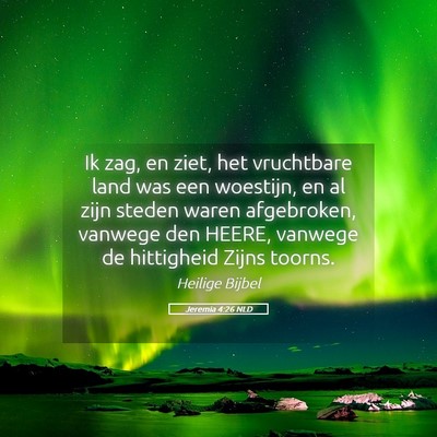 Picture 05 - Jeremia 4:26 NLD - Ik zag, en ziet, het vruchtbare land was een - Bible Verse Picture