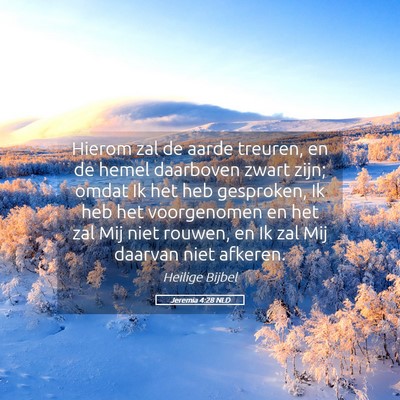 Picture 05 - Jeremia 4:28 NLD - Hierom zal de aarde treuren, en de hemel - Bible Verse Picture