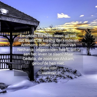 Picture 05 - Jeremia 40:14 NLD - En zeiden tot hem: Weet gij wel, dat Baalis, de - Bible Verse Picture