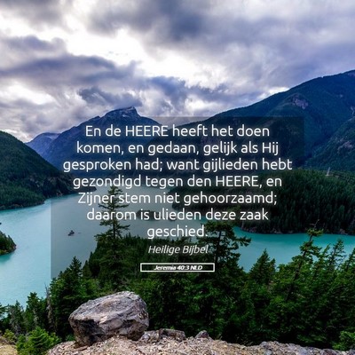 Picture 05 - Jeremia 40:3 NLD - En de HEERE heeft het doen komen, en gedaan, - Bible Verse Picture