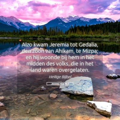 Picture 05 - Jeremia 40:6 NLD - Alzo kwam Jeremia tot Gedalia, den zoon van - Bible Verse Picture