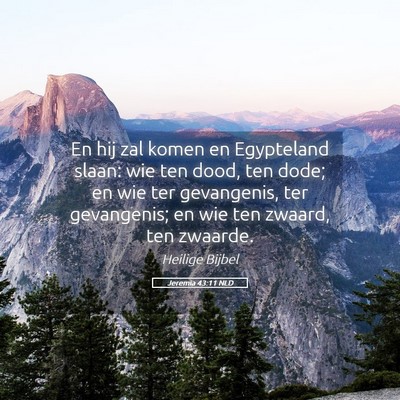 Picture 05 - Jeremia 43:11 NLD - En hij zal komen en Egypteland slaan: wie ten - Bible Verse Picture
