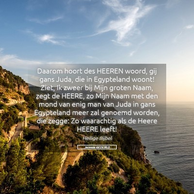 Picture 05 - Jeremia 44:26 NLD - Daarom hoort des HEEREN woord, gij gans Juda, die - Bible Verse Picture