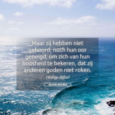 Picture 05 - Jeremia 44:5 NLD - Maar zij hebben niet gehoord, noch hun oor - Bible Verse Picture