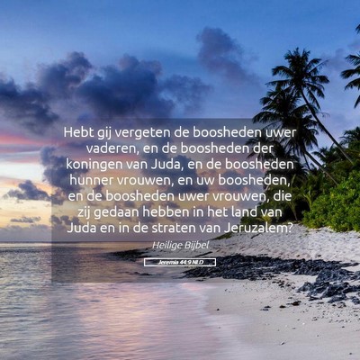 Picture 05 - Jeremia 44:9 NLD - Hebt gij vergeten de boosheden uwer vaderen, en - Bible Verse Picture