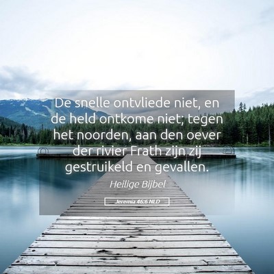 Picture 05 - Jeremia 46:6 NLD - De snelle ontvliede niet, en de held ontkome - Bible Verse Picture