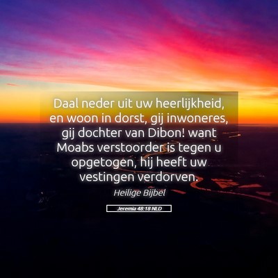 Picture 05 - Jeremia 48:18 NLD - Daal neder uit uw heerlijkheid, en woon in dorst, - Bible Verse Picture