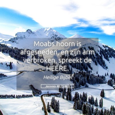 Picture 05 - Jeremia 48:25 NLD - Moabs hoorn is afgesneden, en zijn arm verbroken, - Bible Verse Picture