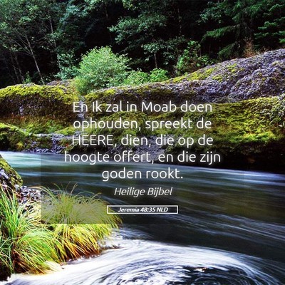 Picture 05 - Jeremia 48:35 NLD - En Ik zal in Moab doen ophouden, spreekt de - Bible Verse Picture