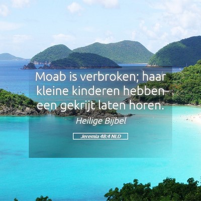 Picture 05 - Jeremia 48:4 NLD - Moab is verbroken; haar kleine kinderen hebben - Bible Verse Picture