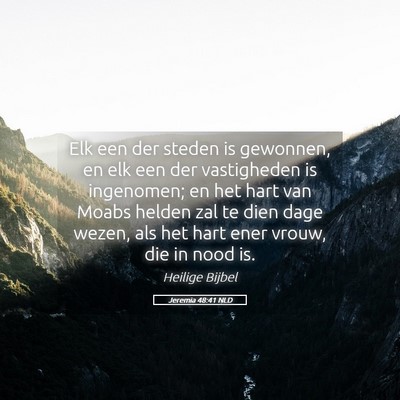 Picture 05 - Jeremia 48:41 NLD - Elk een der steden is gewonnen, en elk een der - Bible Verse Picture