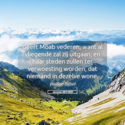 Picture 05 - Jeremia 48:9 NLD - Geeft Moab vederen, want al vliegende zal zij - Bible Verse Picture