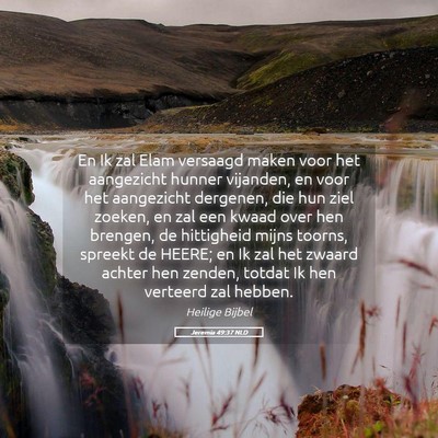 Picture 05 - Jeremia 49:37 NLD - En Ik zal Elam versaagd maken voor het aangezicht - Bible Verse Picture