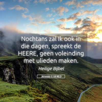 Picture 05 - Jeremia 5:18 NLD - Nochtans zal Ik ook in die dagen, spreekt de - Bible Verse Picture