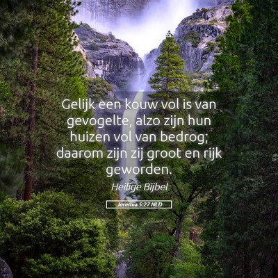 Picture 05 - Jeremia 5:27 NLD - Gelijk een kouw vol is van gevogelte, alzo zijn - Bible Verse Picture