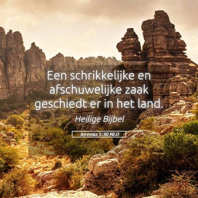 Picture 05 - Jeremia 5:30 NLD - Een schrikkelijke en afschuwelijke zaak geschiedt - Bible Verse Picture