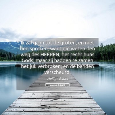 Picture 05 - Jeremia 5:5 NLD - Ik zal gaan tot de groten, en met hen spreken, - Bible Verse Picture