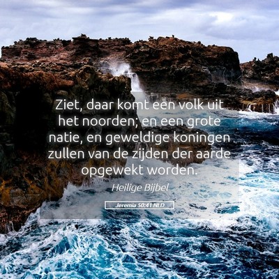 Picture 05 - Jeremia 50:41 NLD - Ziet, daar komt een volk uit het noorden; en een - Bible Verse Picture