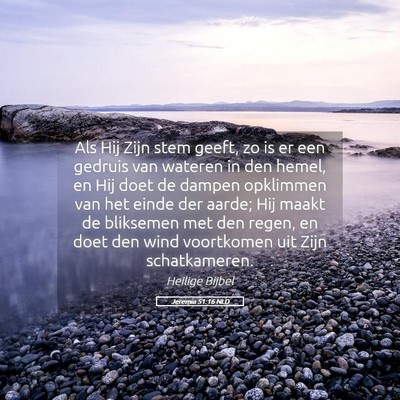 Picture 05 - Jeremia 51:16 NLD - Als Hij Zijn stem geeft, zo is er een gedruis van - Bible Verse Picture