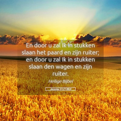 Picture 05 - Jeremia 51:21 NLD - En door u zal Ik in stukken slaan het paard en - Bible Verse Picture