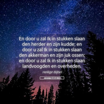 Picture 05 - Jeremia 51:23 NLD - En door u zal Ik in stukken slaan den herder en - Bible Verse Picture