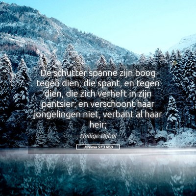Picture 05 - Jeremia 51:3 NLD - De schutter spanne zijn boog tegen dien, die - Bible Verse Picture