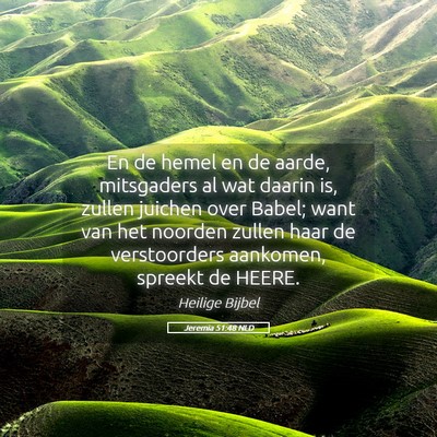 Picture 05 - Jeremia 51:48 NLD - En de hemel en de aarde, mitsgaders al wat daarin - Bible Verse Picture
