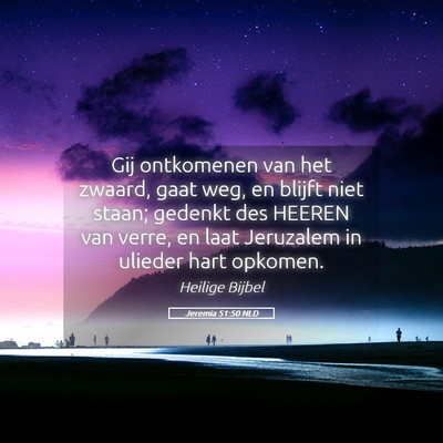 Picture 05 - Jeremia 51:50 NLD - Gij ontkomenen van het zwaard, gaat weg, en - Bible Verse Picture