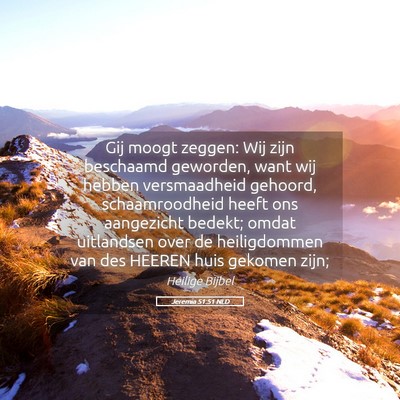 Picture 05 - Jeremia 51:51 NLD - Gij moogt zeggen: Wij zijn beschaamd geworden, - Bible Verse Picture