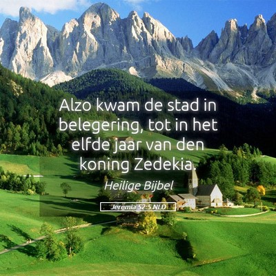 Picture 05 - Jeremia 52:5 NLD - Alzo kwam de stad in belegering, tot in het elfde - Bible Verse Picture