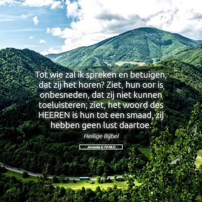 Picture 05 - Jeremia 6:10 NLD - Tot wie zal ik spreken en betuigen, dat zij het - Bible Verse Picture