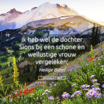 Picture 05 - Jeremia 6:2 NLD - Ik heb wel de dochter Sions bij een schone en - Bible Verse Picture
