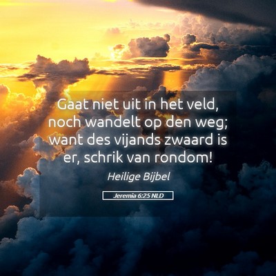 Picture 05 - Jeremia 6:25 NLD - Gaat niet uit in het veld, noch wandelt op den - Bible Verse Picture