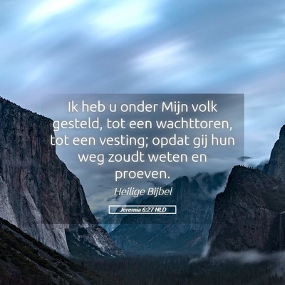 Picture 05 - Jeremia 6:27 NLD - Ik heb u onder Mijn volk gesteld, tot een - Bible Verse Picture