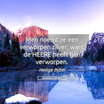 Picture 05 - Jeremia 6:30 NLD - Men noemt ze een verworpen zilver; want de HEERE - Bible Verse Picture