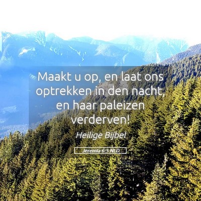 Picture 05 - Jeremia 6:5 NLD - Maakt u op, en laat ons optrekken in den nacht, - Bible Verse Picture