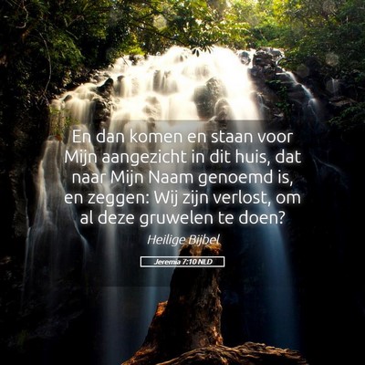 Picture 05 - Jeremia 7:10 NLD - En dan komen en staan voor Mijn aangezicht in dit - Bible Verse Picture