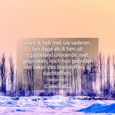 Picture 05 - Jeremia 7:22 NLD - Want Ik heb met uw vaderen, ten dage als Ik hen - Bible Verse Picture