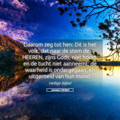 Picture 05 - Jeremia 7:28 NLD - Daarom zeg tot hen: Dit is het volk, dat naar de - Bible Verse Picture