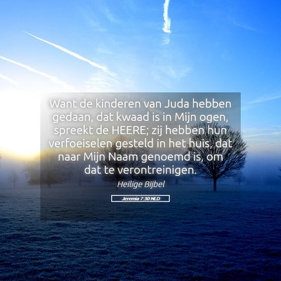 Picture 05 - Jeremia 7:30 NLD - Want de kinderen van Juda hebben gedaan, dat - Bible Verse Picture